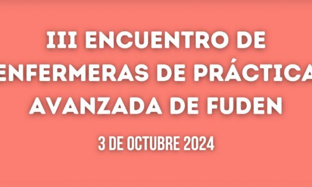 III Encuentro de Enfermeras de Práctica Avanzada de la Fundación para el Desarrollo de Enfermería